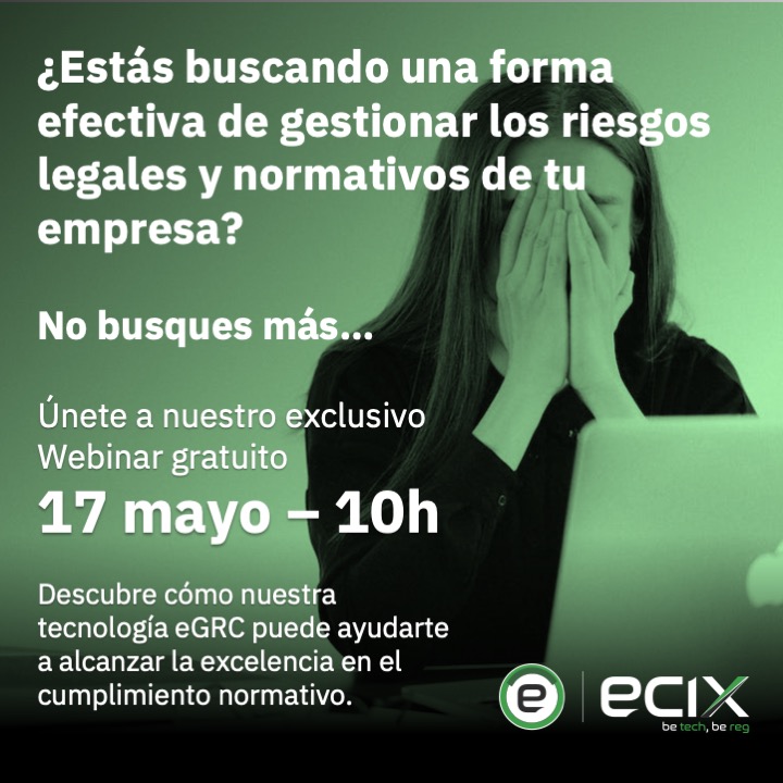 Webinar ECIX Tech 17.05.23 - eGRC Gestiona los Riesgos Legales y Normativos de tu empresa para una efectiva toma de decisiones MIA inteligencia artificial